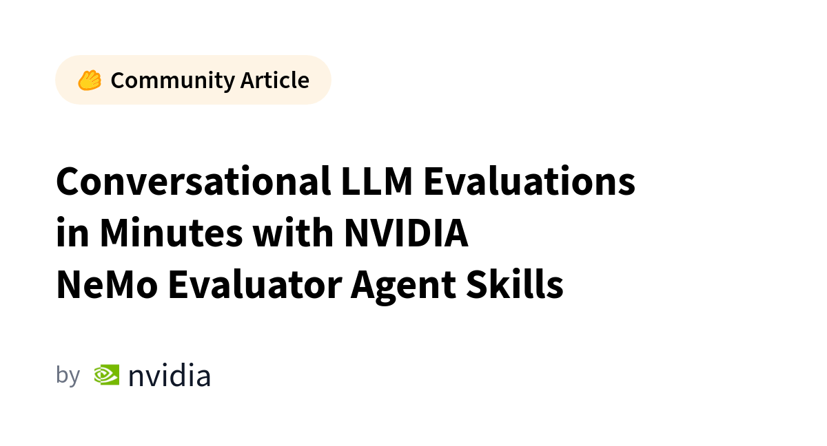 Conversational LLM Evaluations in Minutes with NVIDIA NeMo Evaluator Agent Skills カバー画像