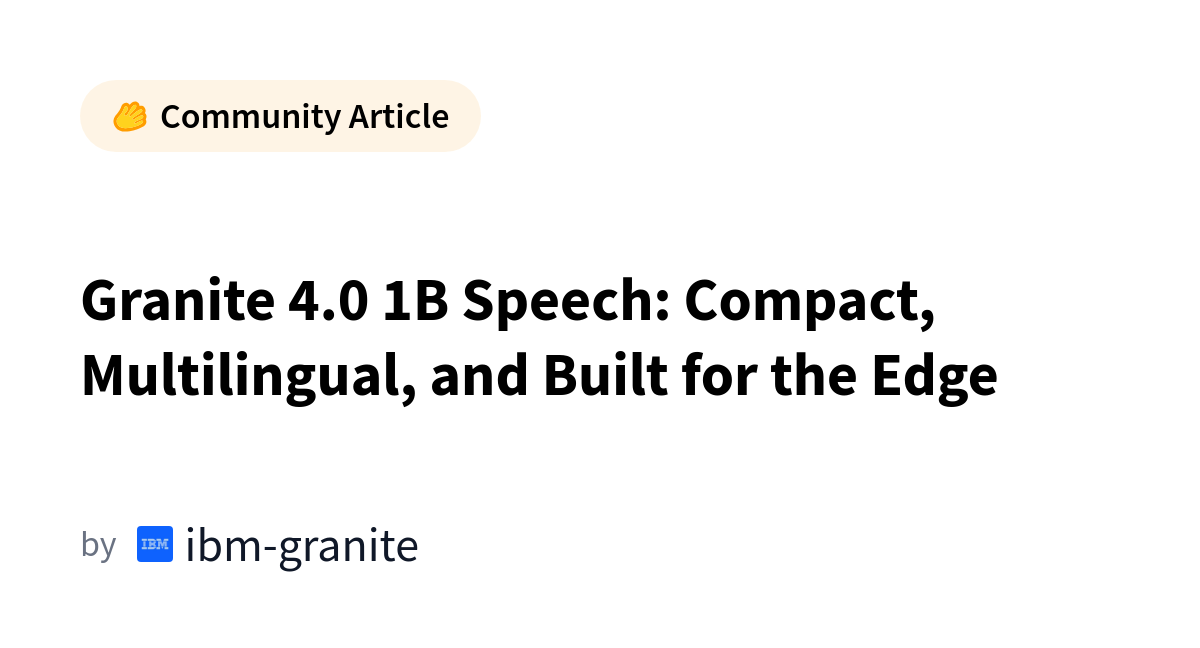 Granite 4.0 1B Speech: Compact, Multilingual, and Built for the Edge カバー画像