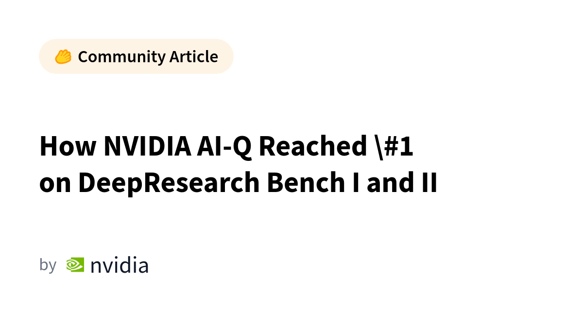 How NVIDIA AI-Q Reached #1 on DeepResearch Bench I and II カバー画像