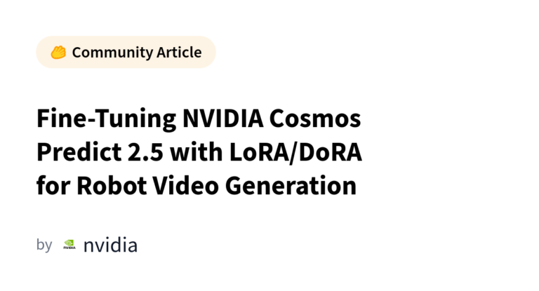 Fine-Tuning NVIDIA Cosmos Predict 2.5 with LoRA/DoRA for Robot Video Generation カバー画像