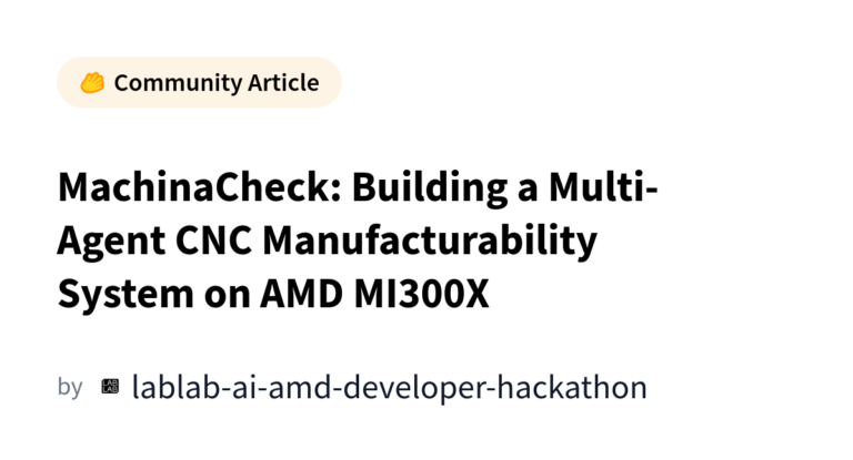 MachinaCheck: Building a Multi-Agent CNC Manufacturability System on AMD MI300X カバー画像