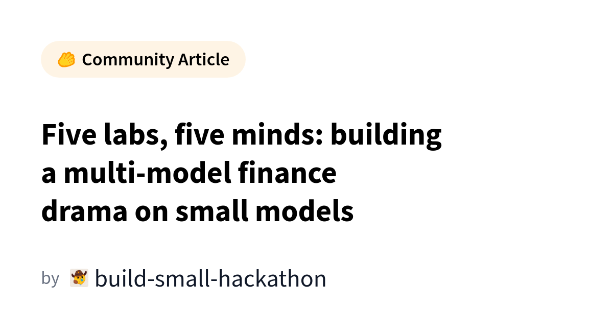 Five labs, five minds: building a multi-model finance drama on small models カバー画像