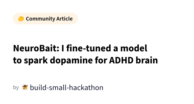 NeuroBait: I fine-tuned a model to spark dopamine for ADHD brain カバー画像