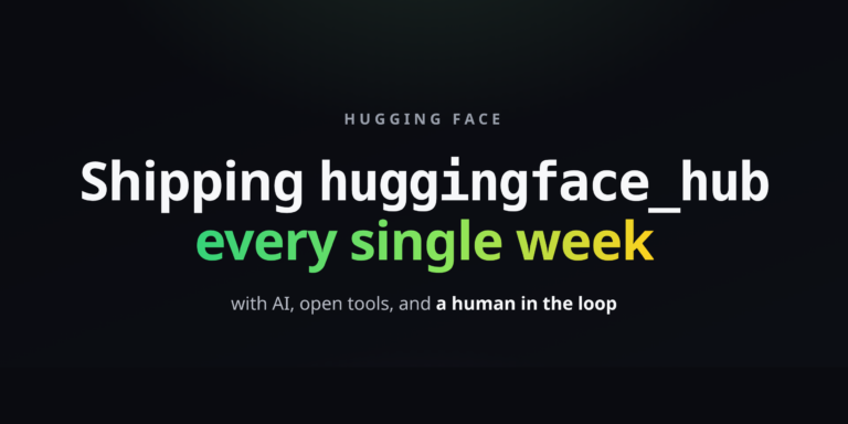 Shipping huggingface_hub every week with AI, open tools, and a human in the loop カバー画像